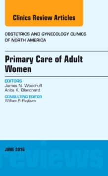 Primary Care of Adult Women, an Issue of Obstetrics and Gynecology Clinics of North America, Hardback Book Primary Care of Adult Women, an Issue of Obstetrics and Gynecology Clinics of North America, Hardback Book