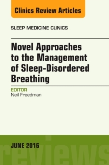 Novel Approaches to the Management of Sleep-Disordered Breathing, An Issue of Sleep Medicine Clinics, Hardback Book Novel Approaches to the Management of Sleep-Disordered Breathing, An Issue of Sleep Medicine Clinics, Hardback Book