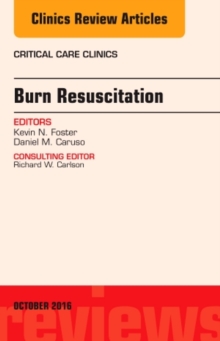 Burn Resuscitation, An Issue of Critical Care Clinics, Hardback Book Burn Resuscitation, An Issue of Critical Care Clinics, Hardback Book