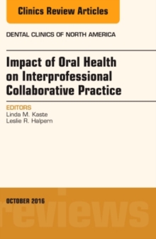 Impact of Oral Health on Interprofessional Collaborative Practice, An Issue of Dental Clinics of North America, Hardback Book Impact of Oral Health on Interprofessional Collaborative Practice, An Issue of Dental Clinics of North America, Hardback Book