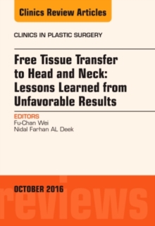 Free Tissue Transfer to Head and Neck: Lessons Learned from Unfavorable Results, an Issue of Clinics in Plastic Surgery, Hardback Book Free Tissue Transfer to Head and Neck: Lessons Learned from Unfavorable Results, an Issue of Clinics in Plastic Surgery, Hardback Book