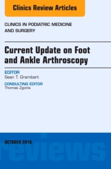 Current Update on Foot and Ankle Arthroscopy, an Issue of Clinics in Podiatric Medicine and Surgery, Hardback Book Current Update on Foot and Ankle Arthroscopy, an Issue of Clinics in Podiatric Medicine and Surgery, Hardback Book