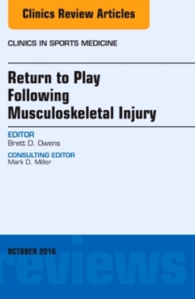 Return to Play Following Musculoskeletal Injury, An Issue of Clinics in Sports Medicine, Hardback Book Return to Play Following Musculoskeletal Injury, An Issue of Clinics in Sports Medicine, Hardback Book