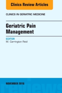 Geriatric Pain Management, An Issue of Clinics in Geriatric Medicine, Hardback Book Geriatric Pain Management, An Issue of Clinics in Geriatric Medicine, Hardback Book