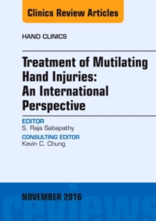Treatment of Mutilating Hand Injuries: An International Perspective, An Issue of Hand Clinics, Hardback Book Treatment of Mutilating Hand Injuries: An International Perspective, An Issue of Hand Clinics, Hardback Book