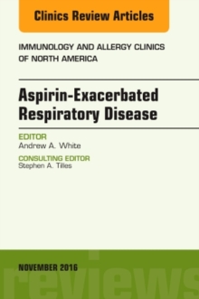 Aspirin-Exacerbated Respiratory Disease, an Issue of Immunology and Allergy Clinics of North America, Hardback Book Aspirin-Exacerbated Respiratory Disease, an Issue of Immunology and Allergy Clinics of North America, Hardback Book
