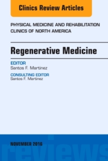 Regenerative Medicine, An Issue of Physical Medicine and Rehabilitation Clinics of North America, Hardback Book Regenerative Medicine, An Issue of Physical Medicine and Rehabilitation Clinics of North America, Hardback Book