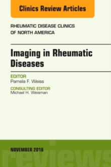 Imaging in Rheumatic Diseases, An Issue of Rheumatic Disease Clinics of North America, Hardback Book Imaging in Rheumatic Diseases, An Issue of Rheumatic Disease Clinics of North America, Hardback Book