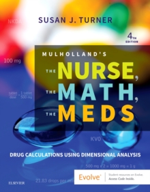 Mulholland's The Nurse, The Math, The Meds : Drug Calculations Using Dimensional Analysis, Paperback / softback Book Mulholland's The Nurse, The Math, The Meds : Drug Calculations Using Dimensional Analysis, Paperback / softback Book