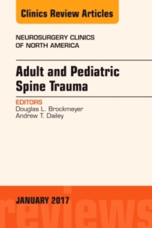 Adult and Pediatric Spine Trauma, An Issue of Neurosurgery Clinics of North America, Hardback Book Adult and Pediatric Spine Trauma, An Issue of Neurosurgery Clinics of North America, Hardback Book
