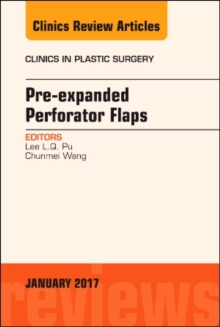 Pre-Expanded Perforator Flaps, An Issue of Clinics in Plastic Surgery, Hardback Book Pre-Expanded Perforator Flaps, An Issue of Clinics in Plastic Surgery, Hardback Book