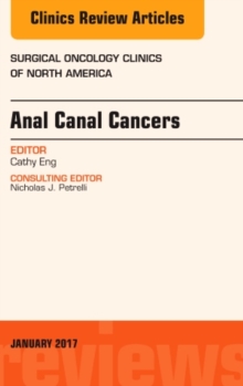 Anal Canal Cancers, An Issue of Surgical Oncology Clinics of North America, Hardback Book Anal Canal Cancers, An Issue of Surgical Oncology Clinics of North America, Hardback Book