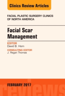 Facial Scar Management, An Issue of Facial Plastic Surgery Clinics of North America, Hardback Book Facial Scar Management, An Issue of Facial Plastic Surgery Clinics of North America, Hardback Book