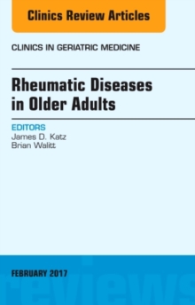 Rheumatic Diseases in Older Adults, An Issue of Clinics in Geriatric Medicine, Hardback Book Rheumatic Diseases in Older Adults, An Issue of Clinics in Geriatric Medicine, Hardback Book