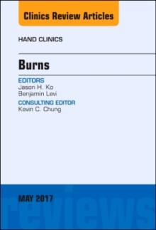 Burns, An Issue of Hand Clinics, Hardback Book Burns, An Issue of Hand Clinics, Hardback Book
