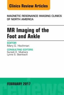 MR Imaging of the Foot and Ankle, An Issue of Magnetic Resonance Imaging Clinics of North America, Hardback Book MR Imaging of the Foot and Ankle, An Issue of Magnetic Resonance Imaging Clinics of North America, Hardback Book