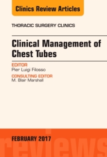 Clinical Management of Chest Tubes, An Issue of Thoracic Surgery Clinics, Hardback Book Clinical Management of Chest Tubes, An Issue of Thoracic Surgery Clinics, Hardback Book