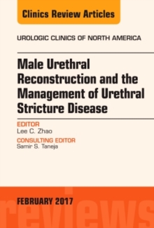 Male Urethral Reconstruction and the Management of Urethral Stricture Disease, An Issue of Urologic Clinics, Hardback Book Male Urethral Reconstruction and the Management of Urethral Stricture Disease, An Issue of Urologic Clinics, Hardback Book