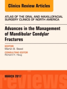 Advances in the Management of Mandibular Condylar Fractures, An Issue of Atlas of the Oral & Maxillofacial Surgery Clinics, Hardback Book Advances in the Management of Mandibular Condylar Fractures, An Issue of Atlas of the Oral & Maxillofacial Surgery Clinics, Hardback Book