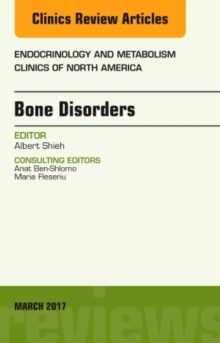 Bone Disorders, An Issue of Endocrinology and Metabolism Clinics of North America, Hardback Book Bone Disorders, An Issue of Endocrinology and Metabolism Clinics of North America, Hardback Book