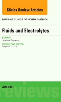 Fluids and Electrolytes, An Issue of Nursing Clinics, Hardback Book Fluids and Electrolytes, An Issue of Nursing Clinics, Hardback Book