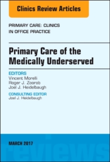 Primary Care of the Medically Underserved, An Issue of Primary Care: Clinics in Office Practice, Hardback Book Primary Care of the Medically Underserved, An Issue of Primary Care: Clinics in Office Practice, Hardback Book