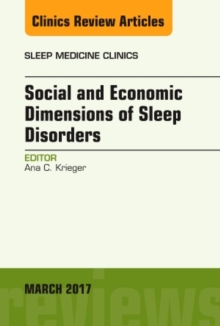 Social and Economic Dimensions of Sleep Disorders, An Issue of Sleep Medicine Clinics, Hardback Book Social and Economic Dimensions of Sleep Disorders, An Issue of Sleep Medicine Clinics, Hardback Book