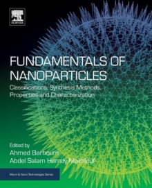 Fundamentals of Nanoparticles : Classifications, Synthesis Methods, Properties and Characterization, Paperback / softback Book Fundamentals of Nanoparticles : Classifications, Synthesis Methods, Properties and Characterization, Paperback / softback Book