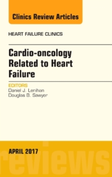 Cardio-oncology Related to Heart Failure, An Issue of Heart Failure Clinics, Hardback Book Cardio-oncology Related to Heart Failure, An Issue of Heart Failure Clinics, Hardback Book