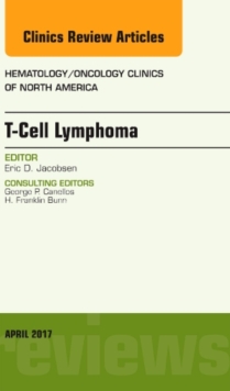 T-Cell Lymphoma, An Issue of Hematology/Oncology Clinics of North America, Hardback Book T-Cell Lymphoma, An Issue of Hematology/Oncology Clinics of North America, Hardback Book