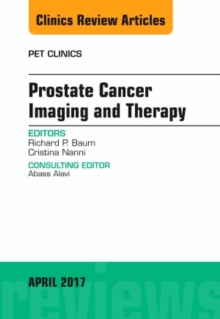 Prostate Cancer Imaging and Therapy, An Issue of PET Clinics, Hardback Book Prostate Cancer Imaging and Therapy, An Issue of PET Clinics, Hardback Book