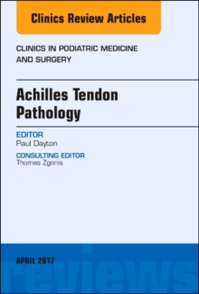 Achilles Tendon Pathology, An Issue of Clinics in Podiatric Medicine and Surgery, Hardback Book Achilles Tendon Pathology, An Issue of Clinics in Podiatric Medicine and Surgery, Hardback Book