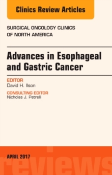 Advances in Esophageal and Gastric Cancers, An Issue of Surgical Oncology Clinics of North America, Hardback Book Advances in Esophageal and Gastric Cancers, An Issue of Surgical Oncology Clinics of North America, Hardback Book