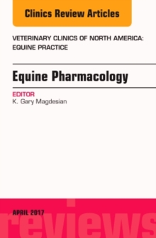 Equine Pharmacology, an Issue of Veterinary Clinics of North America: Equine Practice, Hardback Book Equine Pharmacology, an Issue of Veterinary Clinics of North America: Equine Practice, Hardback Book