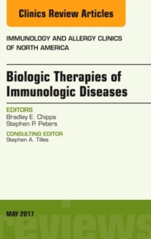 Biologic Therapies of Immunologic Diseases, An Issue of Immunology and Allergy Clinics of North America, Hardback Book Biologic Therapies of Immunologic Diseases, An Issue of Immunology and Allergy Clinics of North America, Hardback Book