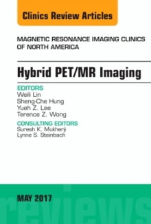 Hybrid PET/MR Imaging, An Issue of Magnetic Resonance Imaging Clinics of North America, Hardback Book Hybrid PET/MR Imaging, An Issue of Magnetic Resonance Imaging Clinics of North America, Hardback Book