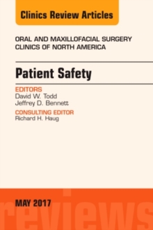 Patient Safety, An Issue of Oral and Maxillofacial Clinics of North America, Hardback Book Patient Safety, An Issue of Oral and Maxillofacial Clinics of North America, Hardback Book