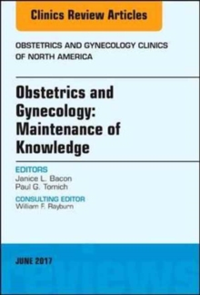Obstetrics and Gynecology: Maintenance of Knowledge, An Issue of Obstetrics and Gynecology Clinics, Hardback Book Obstetrics and Gynecology: Maintenance of Knowledge, An Issue of Obstetrics and Gynecology Clinics, Hardback Book