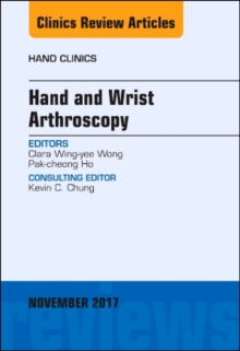 Hand and Wrist Arthroscopy, An Issue of Hand Clinics