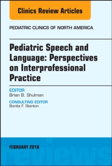 Pediatric Speech and Language: Perspectives on Interprofessional Practice, An Issue of Pediatric Clinics of North America