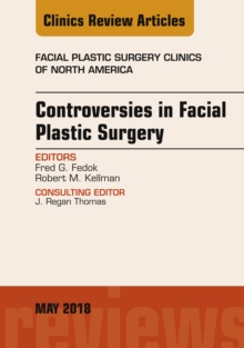 Controversies in Facial Plastic Surgery, An Issue of Facial Plastic Surgery Clinics of North America