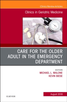 Care for the Older Adult in the Emergency Department, An Issue of Clinics in Geriatric Medicine, Hardback Book Care for the Older Adult in the Emergency Department, An Issue of Clinics in Geriatric Medicine, Hardback Book