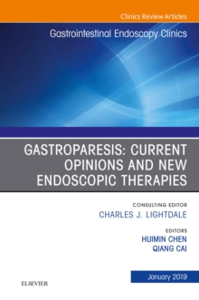 Gastroparesis: Current Opinions and New Endoscopic Therapies, An Issue of Gastrointestinal Endoscopy Clinics