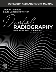 Workbook and Laboratory Manual for Dental Radiography : Principles and Techniques