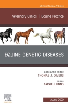 Equine Genetic Diseases, An Issue of Veterinary Clinics of North America: Equine Practice, E-Book : Equine Genetic Diseases, An Issue of Veterinary Clinics of North America: Equine Practice, E-Book