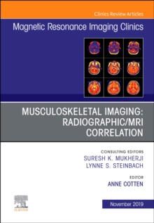 Musculoskeletal Imaging: Radiographic/MRI Correlation, An Issue of Magnetic Resonance Imaging Clinics of North America, Hardback Book Musculoskeletal Imaging: Radiographic/MRI Correlation, An Issue of Magnetic Resonance Imaging Clinics of North America, Hardback Book