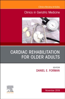 Cardiac Rehabilitation, An Issue of Clinics in Geriatric Medicine : Volume 35-4