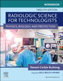 Workbook for Radiologic Science for Technologists : Physics, Biology, and Protection