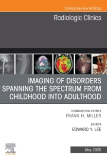 Imaging of Disorders Spanning the Spectrum from Childhood ,An Issue of Radiologic Clinics of North America E-Book : Imaging of Disorders Spanning the Spectrum from Childhood ,An Issue of Radiologic Cl