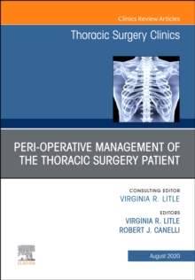 Peri-operative Management of the Thoracic Patient An Issue of Thoracic Surgery Clinics : Peri-operative Management of the Thoracic Patient An Issue of Thoracic Surgery Clinics